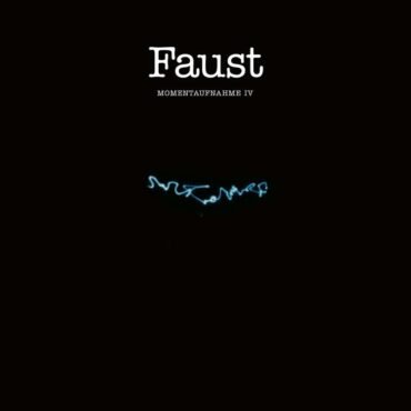 FAUST - MOMENTAUFNAHME IV