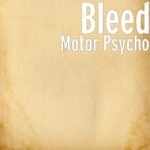 BLEED - MOTOR PSYCHO