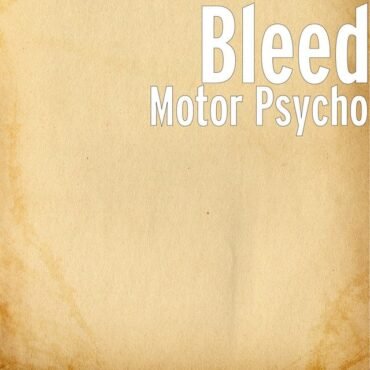 BLEED - MOTOR PSYCHO