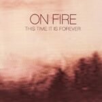 On Fire - This Time It Is Forever