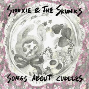 Siouxie & The Skunks - Songs About Cuddles