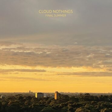 CLOUD NOTHINGS - FINAL SUMMER (INDIE)