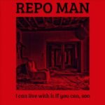 REPO-MAN - I CAN LIVE WITH IT IF YOU CAN, SON