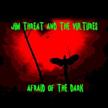 Jim Threat And The Vultures - Afraid Of The Dark