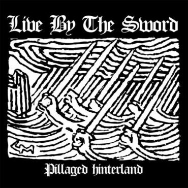 LIVE BY THE SWORD - PILLAGED HINTERLAND