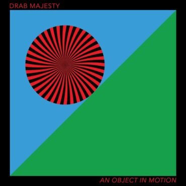 DRAB MAJESTY - AN OBJECT IN MOTION (GREEN VINYL)