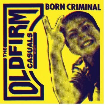 Old Firm Casuals - Born Criminal