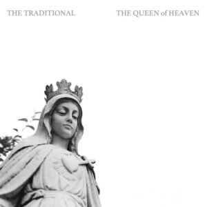 The Traditional - The Queen Of Heaven