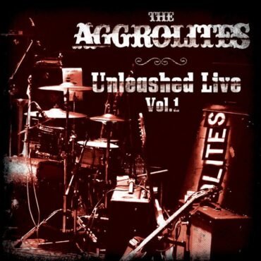 Aggrolites, The - Unleashed Live Vol.1