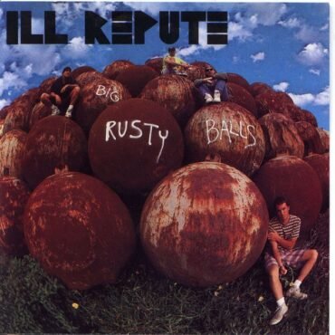 ILL REPUTE - BIG RUSTY BALLS