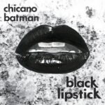 Chicano Batman Black Lipstick