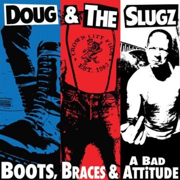 DOUG & THE SLUGZ - BOOTS, BRACES & A BAD ATTITUDE