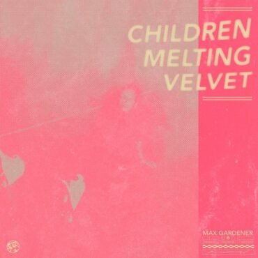 GARDENER, MAX - CHILDREN MELTING VELVET