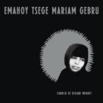 GEBRU, EMAHOY TSEGE MARIAM - CHURCH OF KIDANE MEHRET (CLEAR VINYL)