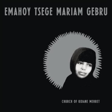 GEBRU, EMAHOY TSEGE MARIAM - CHURCH OF KIDANE MEHRET (CLEAR VINYL)