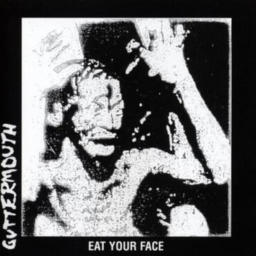 GUTTERMOUTH - EAT YOUR FACE