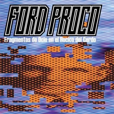FORD PROCO - FRAGMENTOS DE OCIO EN EL HOCICO DEL CERDO