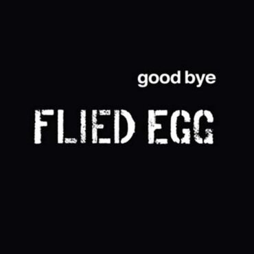 FLIED EGG - GOOD BYE