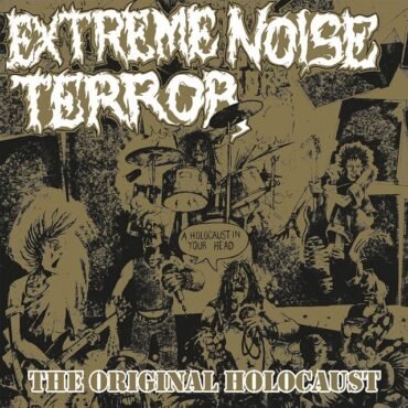 Extreme Noise Terror - A Holocaust In Your Head: The Original Holoca
