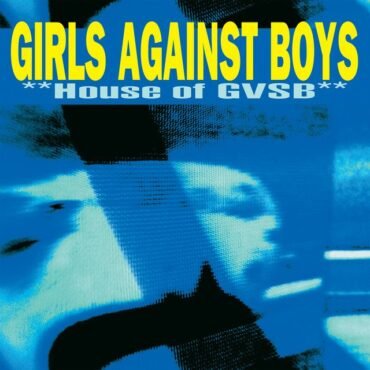 GIRLS AGAINST BOYS - HOUSE OF GVSB (25TH ANNIVERSARY) (INDIE)