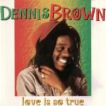 Brown, Dennis - Love Is So True