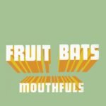 FRUIT BATS, THE - MOUTHFULS