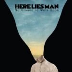 HERE LIES MAN - NO GROUND TO WALK UPON