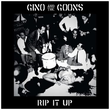 GINO & THE GOONS - RIP IT UP