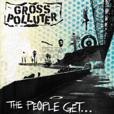 GROSS POLLUTER - THE PEOPLE GET WHAT THE PEOPLE GET