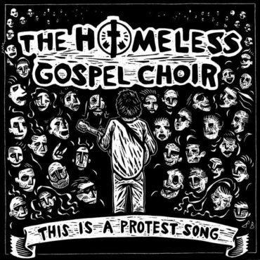 HOMELESS GOSPEL CHOIR, THE - THIS IS A PROTEST SONG