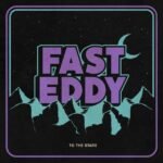 FAST EDDY - TO THE STARS