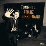 FRANZ FERDINAND - TONIGHT: FRANZ FERDINAND