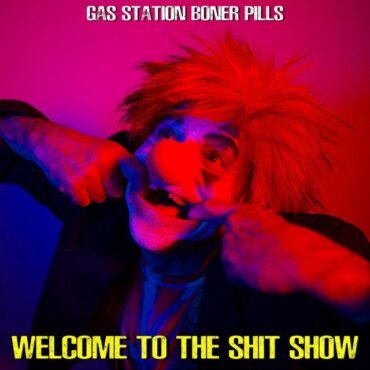 GAS STATION BONER PILLS - WELCOME TO THE SHIT SHOW