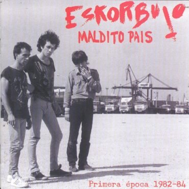 ESKORBUTO - MALDITO PAIS: PRIMERA EPOCA 1982-1984