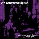 Off With Their Heads - All Things Move Toward Their End (20Th Anniv)
