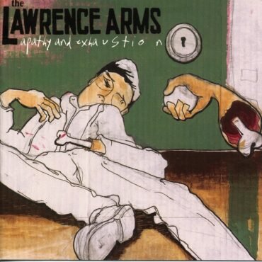 Lawrence Arms - Apathy And Exhaustion