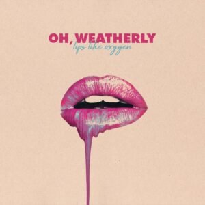Weatherly Oh - LIPS LIKE OXYGEN vinyl record
