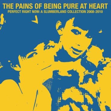 Pains Of Being Pure At Heart - PERFECT RIGHT NOW: A SLUMBERLAND COLLECTION 08-10 vinyl record