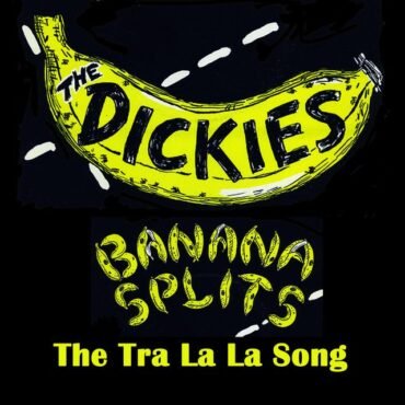 DICKIES, THE - BANANA SPLITS (THE TRA LA LA SONG)