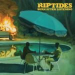 RIPTIDES, THE - BURN AFTER LISTENING