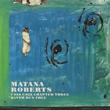 ROBERTS, MATANA - COIN COIN CHAPTER 3: RIVER RUN THEE (180 GR)