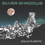 SILVER SHADOWS - COLD PLASTIC