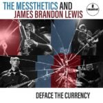 The & James Brandon Lewis Messthetics - Deface the Currency