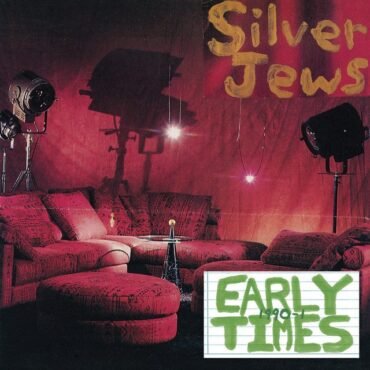 SILVER JEWS - EARLY TIMES