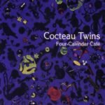 COCTEAU TWINS - FOUR-CALENDAR CAFE