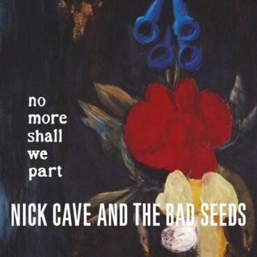 CAVE, NICK & THE BAD SEEDS - NO MORE SHALL WE PART