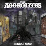 AGGROLITES, THE - REGGAE NOW!