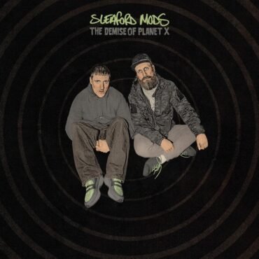 SLEAFORD MODS - DEMISE OF PLANET X