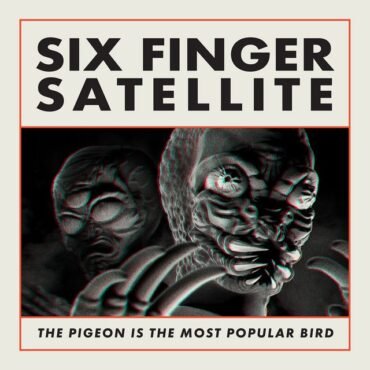 SIX FINGER SATELLITE - THE PIGEON IS THE MOST POPULAR BIRD (LOSER)