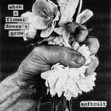 SOFTCULT - WHEN A FLOWER DOESN'T GROW (INDIE) vinyl record album art